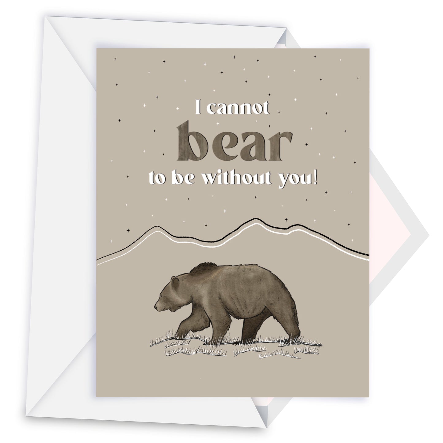 "I cannot BEAR to be without you!" - Bear Greeting Card