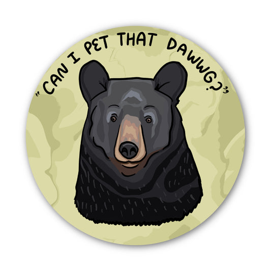 Black Bear Sticker "Can I pet that dawwg?"